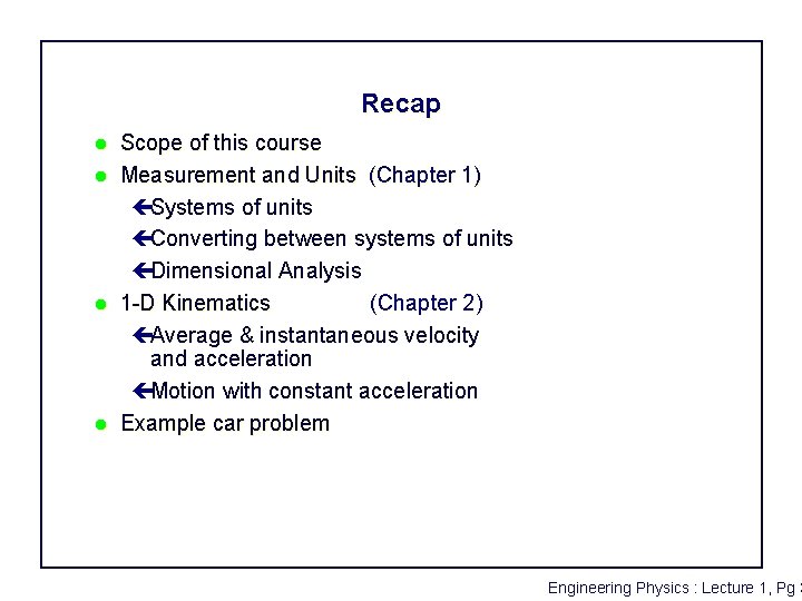 Recap l l Scope of this course Measurement and Units (Chapter 1) çSystems of