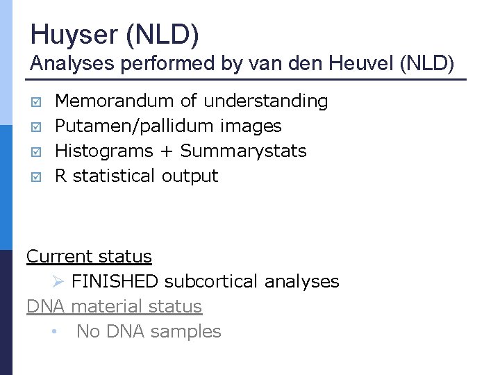 Huyser (NLD) Analyses performed by van den Heuvel (NLD) Memorandum of understanding Putamen/pallidum images