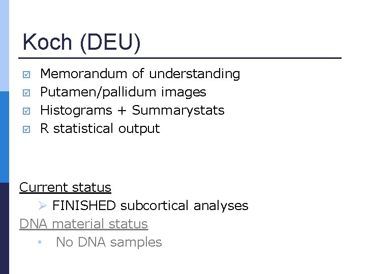 Koch (DEU) Memorandum of understanding Putamen/pallidum images Histograms + Summarystats R statistical output Current