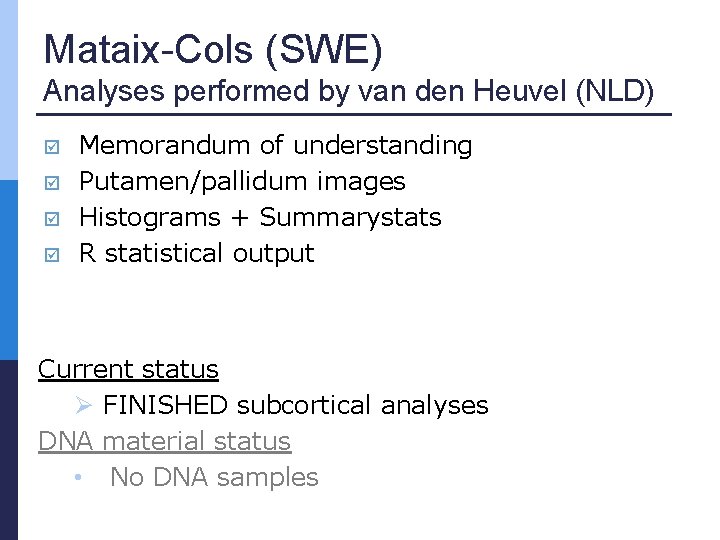 Mataix-Cols (SWE) Analyses performed by van den Heuvel (NLD) Memorandum of understanding Putamen/pallidum images