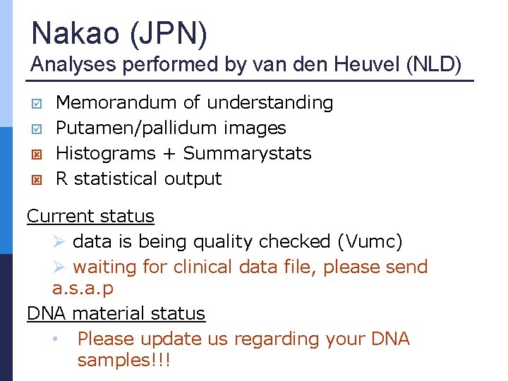 Nakao (JPN) Analyses performed by van den Heuvel (NLD) Memorandum of understanding Putamen/pallidum images