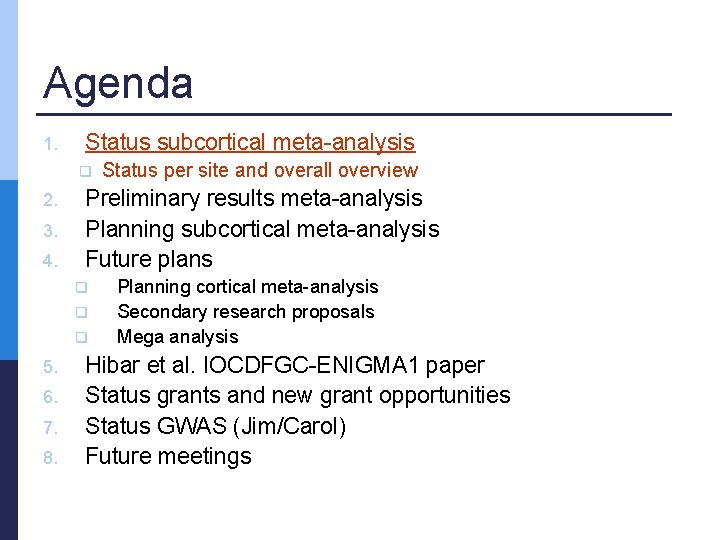 Agenda 1. Status subcortical meta-analysis q 2. 3. 4. Preliminary results meta-analysis Planning subcortical