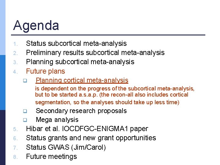 Agenda 1. 2. 3. 4. Status subcortical meta-analysis Preliminary results subcortical meta-analysis Planning subcortical