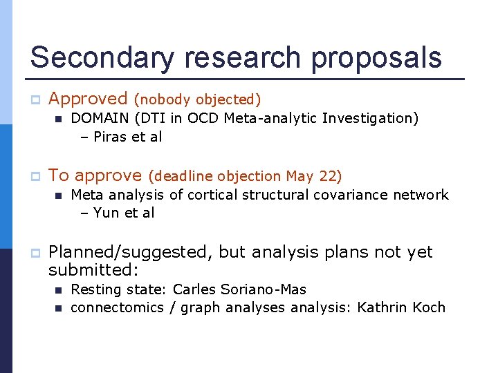 Secondary research proposals p Approved (nobody objected) n p To approve (deadline objection May