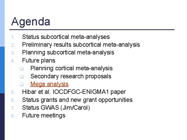 Agenda 1. 2. 3. 4. 5. 6. 7. 8. Status subcortical meta-analyses Preliminary results
