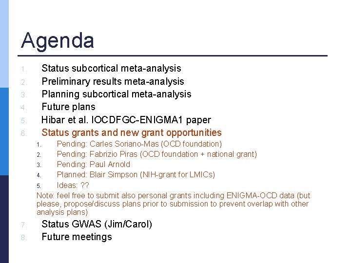 Agenda Status subcortical meta-analysis Preliminary results meta-analysis Planning subcortical meta-analysis Future plans Hibar et