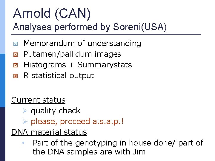 Arnold (CAN) Analyses performed by Soreni(USA) Memorandum of understanding Putamen/pallidum images Histograms + Summarystats