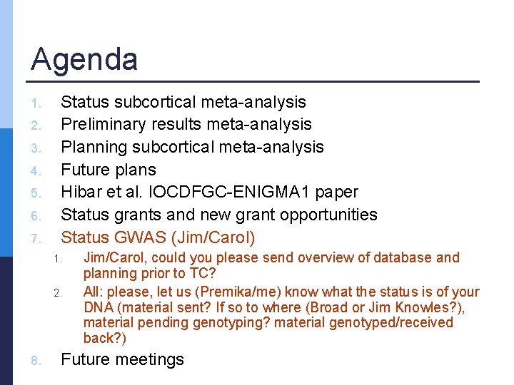 Agenda 1. 2. 3. 4. 5. 6. 7. Status subcortical meta-analysis Preliminary results meta-analysis