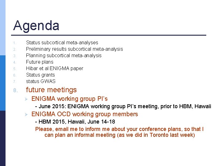 Agenda 7. Status subcortical meta-analyses Preliminary results subcortical meta-analysis Planning subcortical meta-analysis Future plans