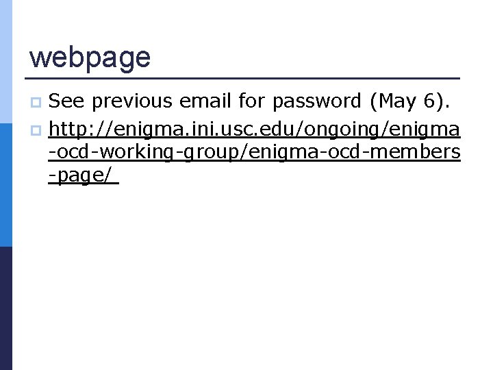 webpage See previous email for password (May 6). p http: //enigma. ini. usc. edu/ongoing/enigma