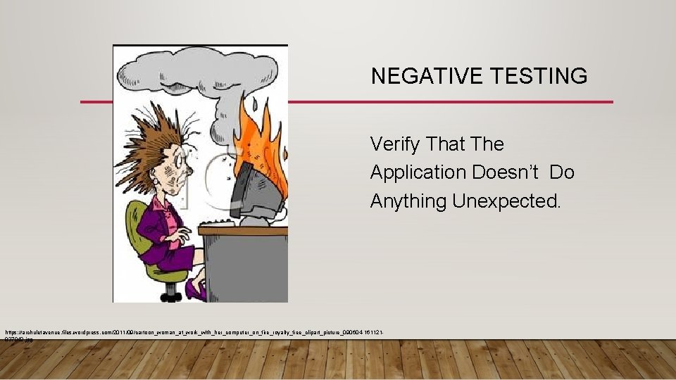 NEGATIVE TESTING Verify That The Application Doesn’t Do Anything Unexpected. https: //archuletavenue. files. wordpress.