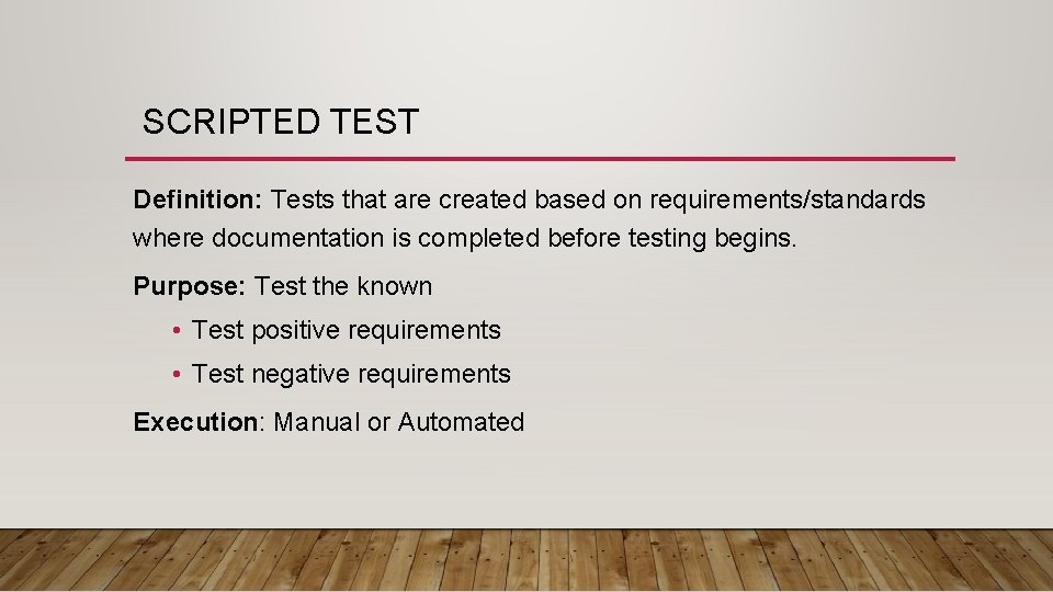  SCRIPTED TEST Definition: Tests that are created based on requirements/standards where documentation is