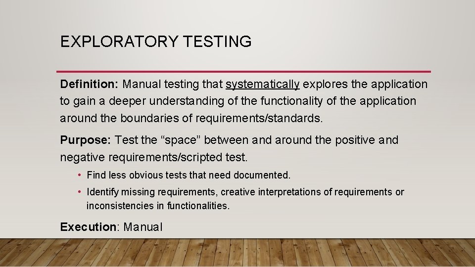 EXPLORATORY TESTING Definition: Manual testing that systematically explores the application to gain a deeper