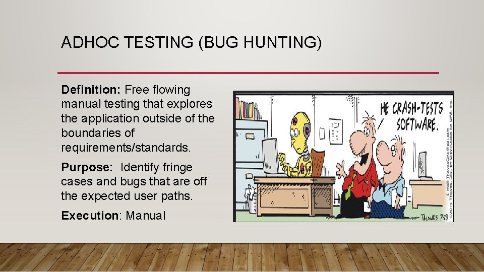 ADHOC TESTING (BUG HUNTING) Definition: Free flowing manual testing that explores the application outside