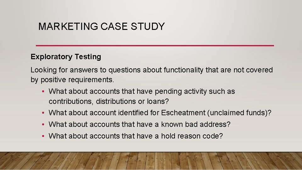 MARKETING CASE STUDY Exploratory Testing Looking for answers to questions about functionality that are