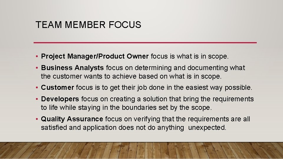 TEAM MEMBER FOCUS • Project Manager/Product Owner focus is what is in scope. •