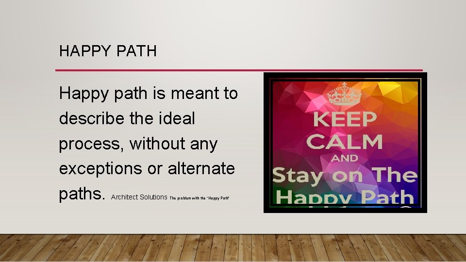 HAPPY PATH Happy path is meant to describe the ideal process, without any exceptions