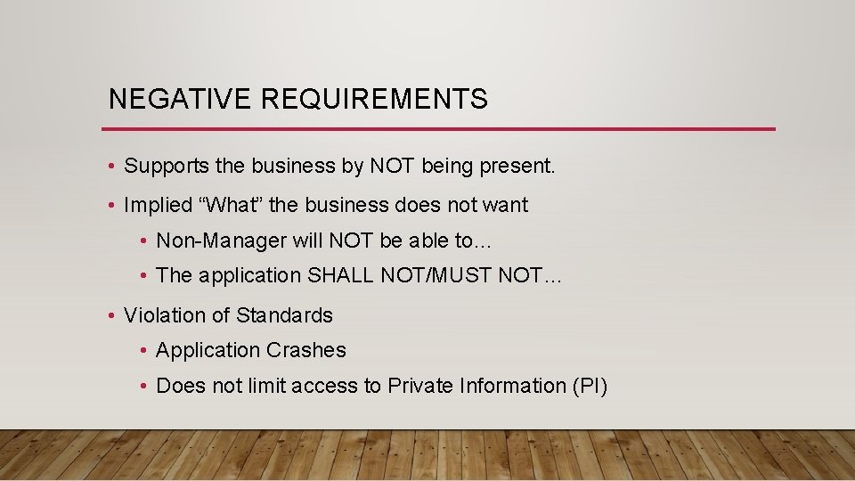 NEGATIVE REQUIREMENTS • Supports the business by NOT being present. • Implied “What” the