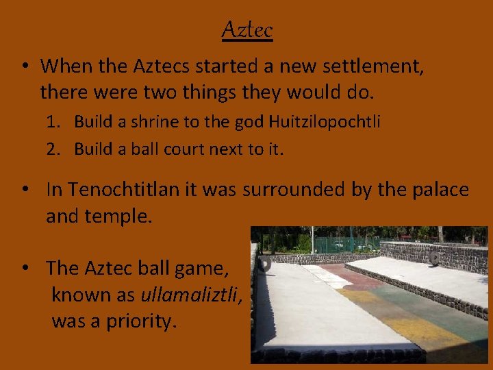 Aztec • When the Aztecs started a new settlement, there were two things they