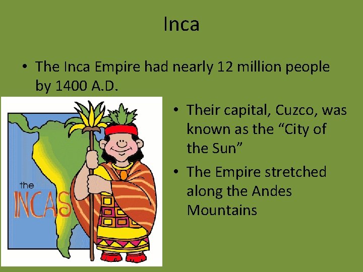 Inca • The Inca Empire had nearly 12 million people by 1400 A. D.