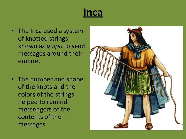 Inca • The Inca used a system of knotted strings known as quipu to