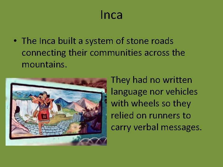 Inca • The Inca built a system of stone roads connecting their communities across