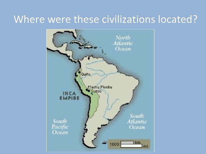Where were these civilizations located? 