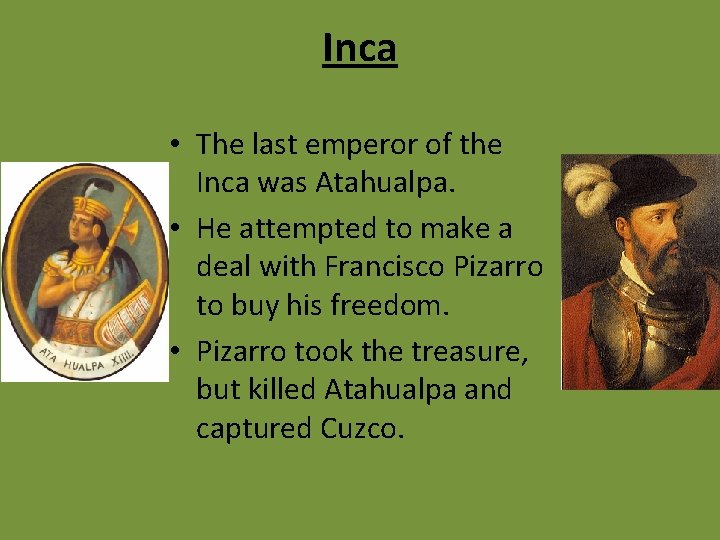 Inca • The last emperor of the Inca was Atahualpa. • He attempted to