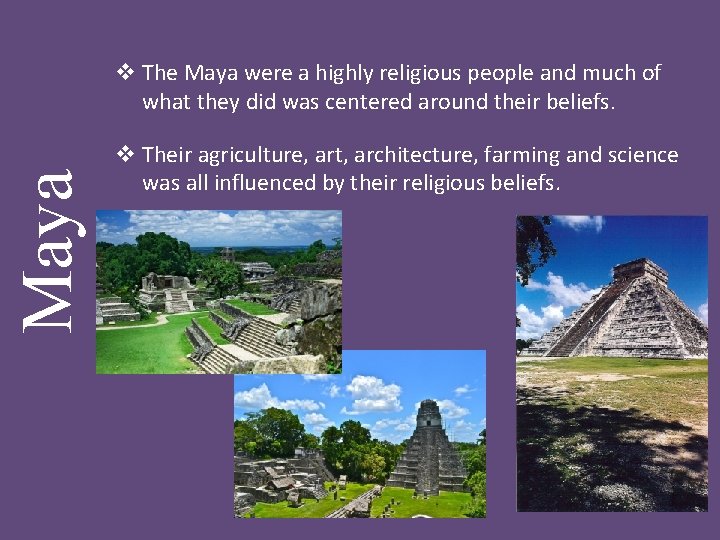 Maya v The Maya were a highly religious people and much of what they