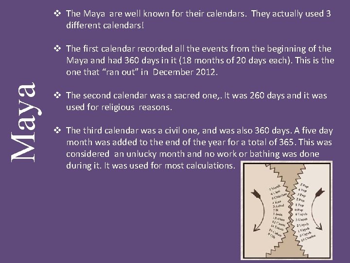 v The Maya are well known for their calendars. They actually used 3 different