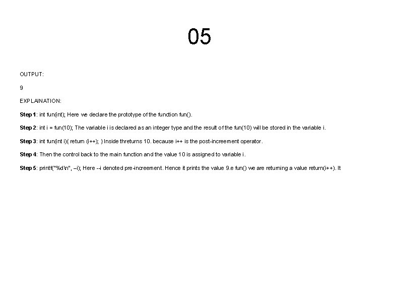 05 OUTPUT: 9 EXPLAINATION: Step 1: int fun(int); Here we declare the prototype of