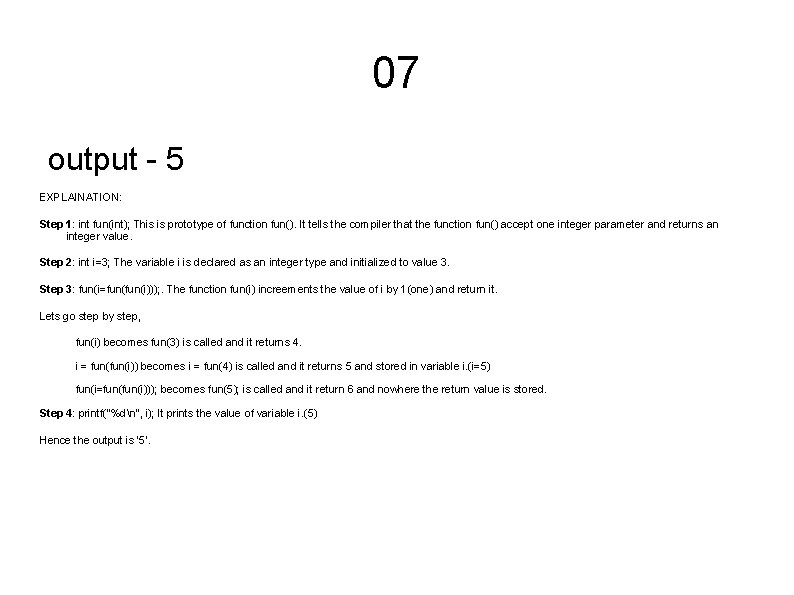 07 output - 5 EXPLAINATION: Step 1: int fun(int); This is prototype of function