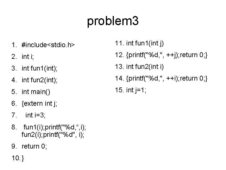 problem 3 1. #include<stdio. h> 11. int fun 1(int j) 2. int i; 12.