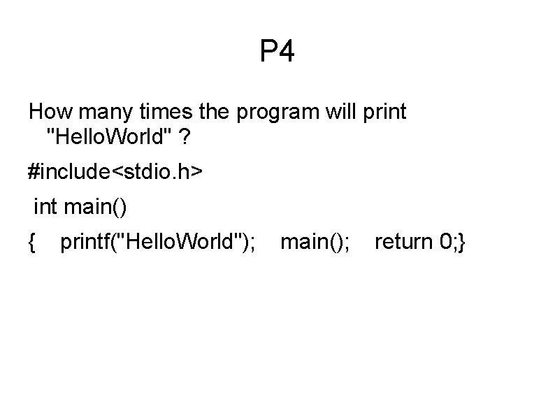 P 4 How many times the program will print "Hello. World" ? #include<stdio. h>