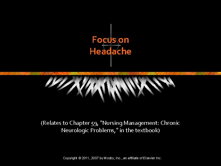 Focus on Headache (Relates to Chapter 59, “Nursing Management: Chronic Neurologic Problems, ” in