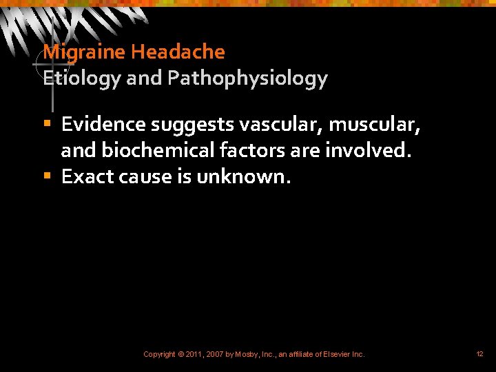 Migraine Headache Etiology and Pathophysiology § Evidence suggests vascular, muscular, and biochemical factors are
