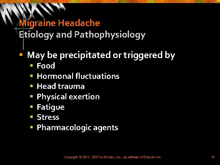 Migraine Headache Etiology and Pathophysiology § May be precipitated or triggered by § §