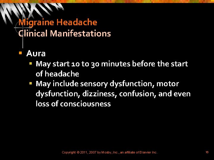 Migraine Headache Clinical Manifestations § Aura § May start 10 to 30 minutes before