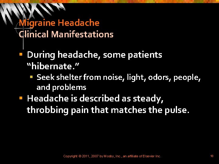 Migraine Headache Clinical Manifestations § During headache, some patients “hibernate. ” § Seek shelter