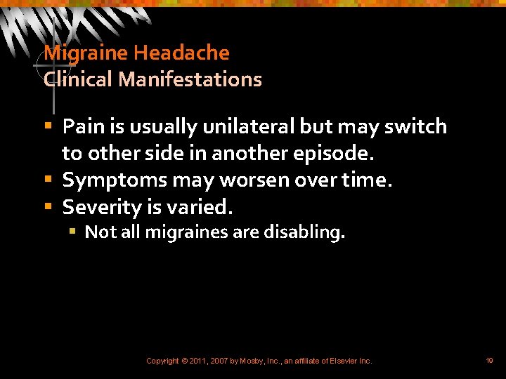 Migraine Headache Clinical Manifestations § Pain is usually unilateral but may switch to other