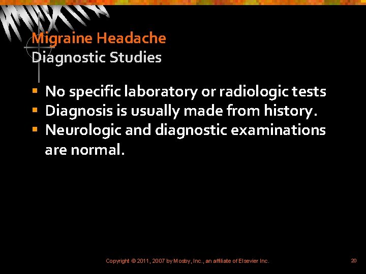 Migraine Headache Diagnostic Studies § No specific laboratory or radiologic tests § Diagnosis is
