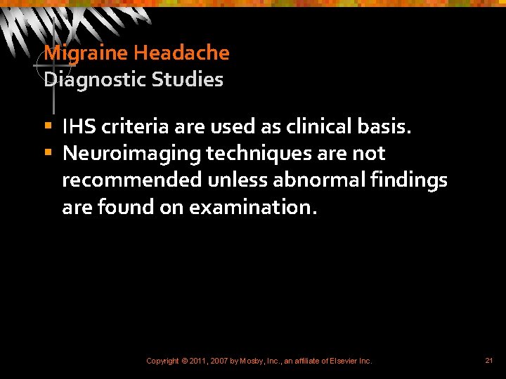 Migraine Headache Diagnostic Studies § IHS criteria are used as clinical basis. § Neuroimaging