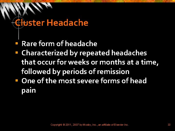 Cluster Headache § Rare form of headache § Characterized by repeated headaches that occur