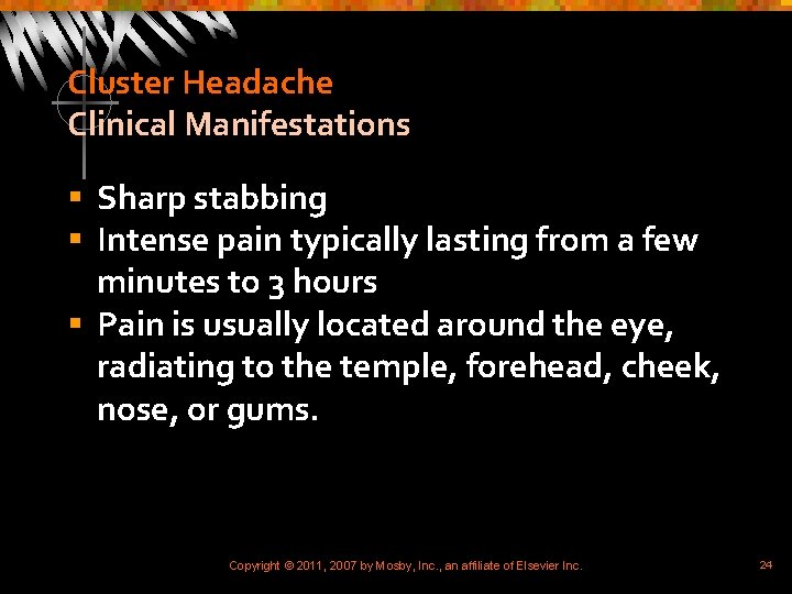Cluster Headache Clinical Manifestations § Sharp stabbing § Intense pain typically lasting from a