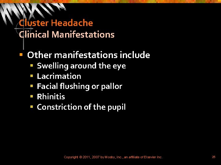 Cluster Headache Clinical Manifestations § Other manifestations include § § § Swelling around the