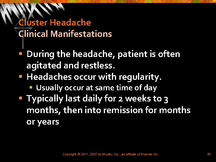 Cluster Headache Clinical Manifestations § During the headache, patient is often agitated and restless.