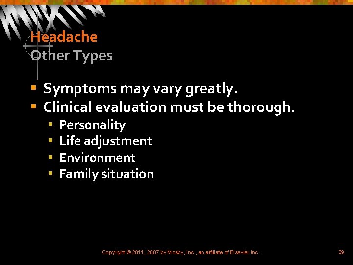 Headache Other Types § Symptoms may vary greatly. § Clinical evaluation must be thorough.