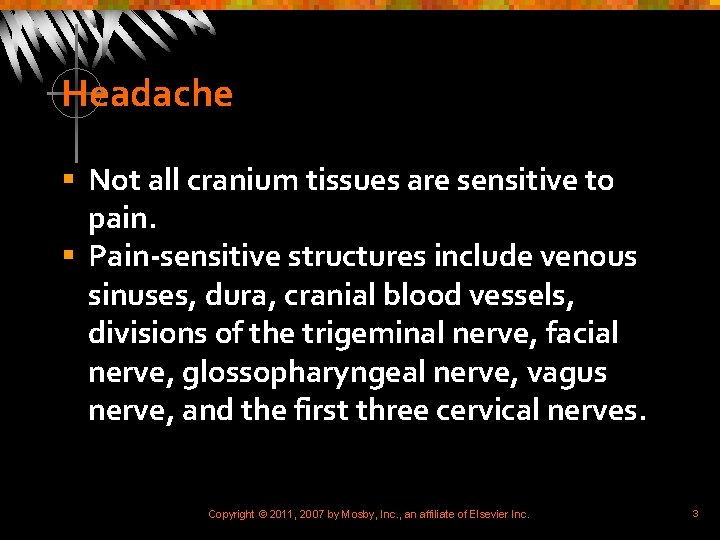 Headache § Not all cranium tissues are sensitive to pain. § Pain-sensitive structures include
