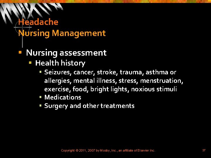 Headache Nursing Management § Nursing assessment § Health history § Seizures, cancer, stroke, trauma,