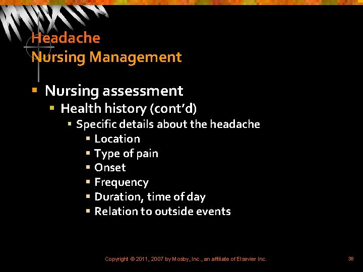 Headache Nursing Management § Nursing assessment § Health history (cont’d) § Specific details about